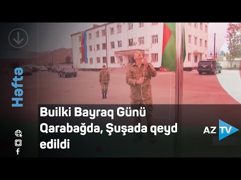 Builki Bayraq Günü Qarabağda, Şuşada qeyd edildi – “Həftə” / Rövşən Məmmədov